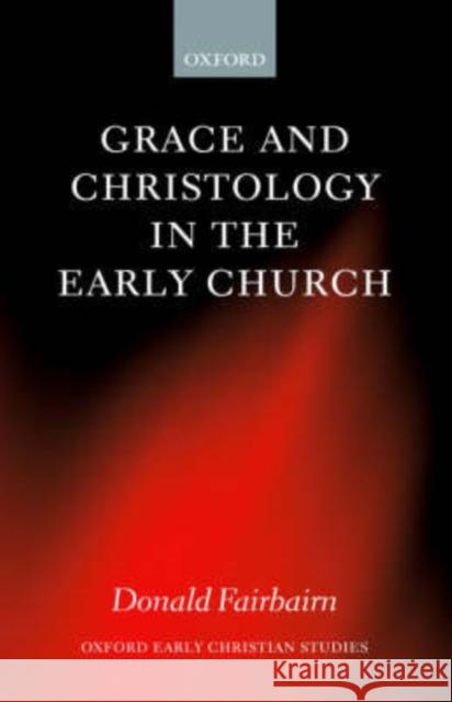 Grace and Christology in the Early Church Donald Fairbairn 9780199256143 Oxford University Press, USA - książka