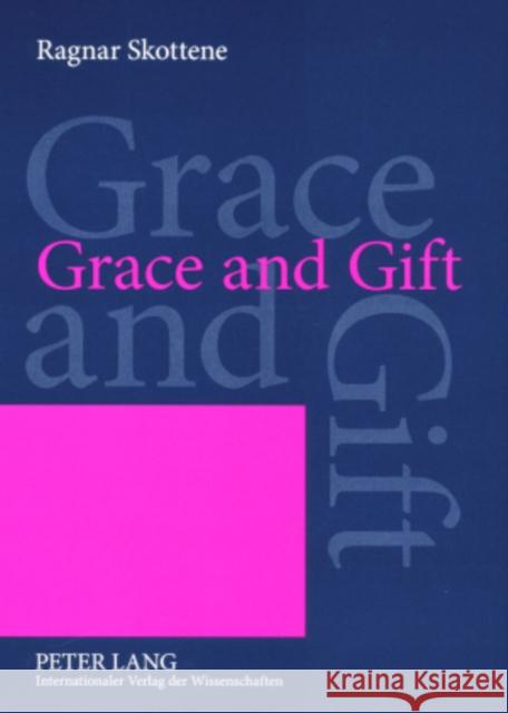 Grace and Gift: An Analysis of a Central Motif in Martin Luther's Rationis Latomianae Confutatio Skottene, Ragnar 9783631572139 Peter Lang AG - książka