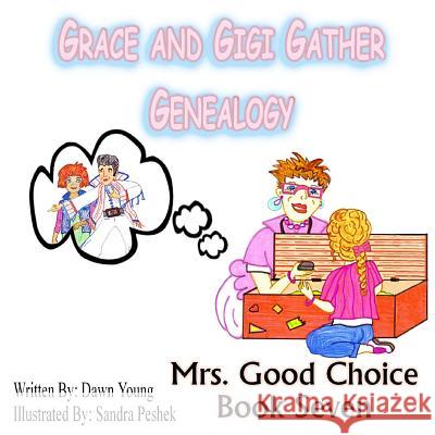 Grace and GiGi Gather Genealogy: Mrs. Good Choice Book Seven Sandra Peshek Dawn Young 9781514288481 Createspace Independent Publishing Platform - książka