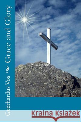Grace and Glory Geerhardus Vos 9781539379577 Createspace Independent Publishing Platform - książka
