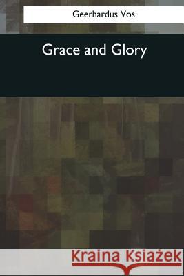 Grace and Glory Geerhardus Vos 9781544083735 Createspace Independent Publishing Platform - książka