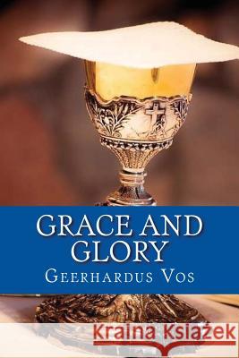 Grace and Glory Geerhardus Vos 9781548045906 Createspace Independent Publishing Platform - książka