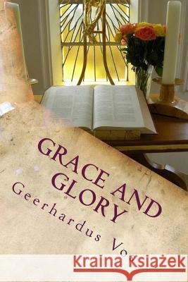 Grace and Glory Geerhardus Vos 9781548425623 Createspace Independent Publishing Platform - książka