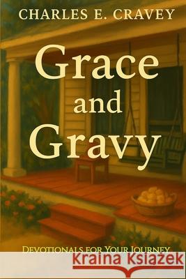Grace and Gravy: Devotionals for Your Journey Charles Edward Crave 9781585350988 In His Steps Publishing Company - książka