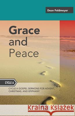 Grace And Peace: Sermons For Advent, Christmas And Epiphany, Cycle A Gospel Texts Feldmeyer, Dean 9780788028588 CSS Publishing Company - książka