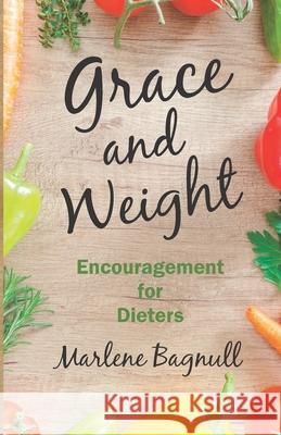 Grace and Weight: Encouragement for Dieters Laura Shaffer Marlene J. Bagnull 9780982165348 Ampelos Press - książka