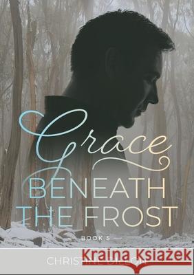 Grace Beneath the Frost Christine Dillon 9780648589099 Christine Dillon - książka