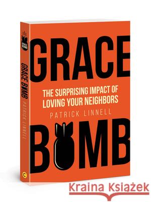 Grace Bomb: The Surprising Impact of Loving Your Neighbors Linnell, Patrick 9780830782000 David C Cook - książka