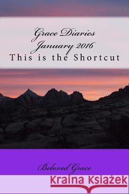 Grace Diaries January 2016: This is the Shortcut Grace, Beloved 9781523740314 Createspace Independent Publishing Platform - książka