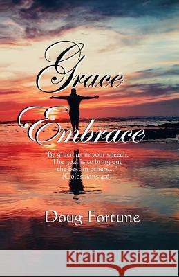 Grace Embrace Doug Fortune 9781548022761 Createspace Independent Publishing Platform - książka