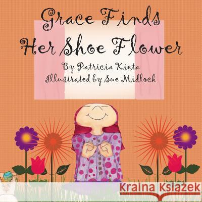 Grace Finds Her Shoe Flower Patricia Kieta Sue Midlock 9781496015266 Createspace - książka