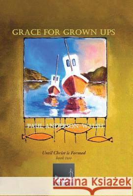 Grace for Grown Ups: Until Christ is Formed book two Anderson-Walsh, Paul 9781490868127 WestBow Press - książka