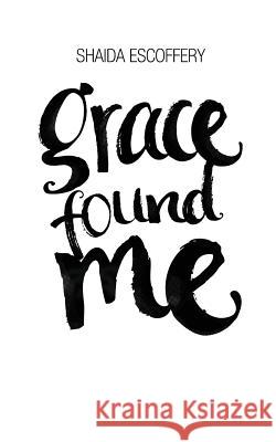 Grace Found Me Shaida Escoffery 9780692114124 Krsdbooks - książka