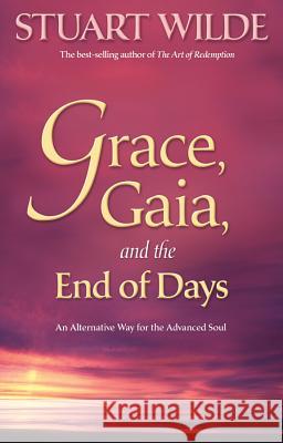 Grace, Gaia, and the End of Days: An Alternative Way for the Advanced Soul Wilde, Stuart 9781401920067 Hay House - książka