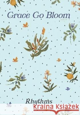 Grace Go Bloom - Rhythms: Issue 3 Lottie Aldarwish, Eleanor Krause, Catherine McKittrick 9781778227301 Lottie Made - książka