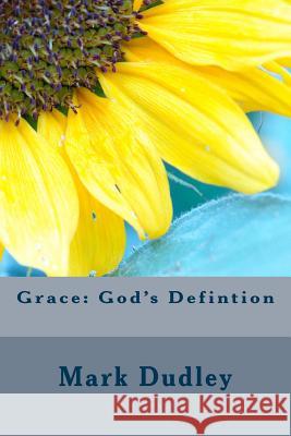 Grace: God's Defintion Mark Dudley 9781544241883 Createspace Independent Publishing Platform - książka