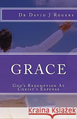 Grace: God's Redemption At Christ's Expense Rogers, David J. 9781507898833 Createspace - książka