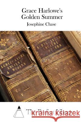 Grace Harlowe's Golden Summer Josephine Chase The Perfect Library 9781508898863 Createspace - książka