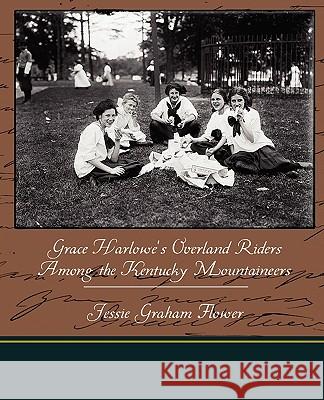 Grace Harlowe's Overland Riders Among the Kentucky Mountaineers Jessie Graham Flower 9781438519715 Book Jungle - książka