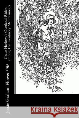 Grace Harlowe's Overland Riders among The Kentucky Mountaineers Flower, Jessie Graham 9781518776359 Createspace - książka