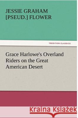 Grace Harlowe's Overland Riders on the Great American Desert  9783842428560 tredition GmbH - książka