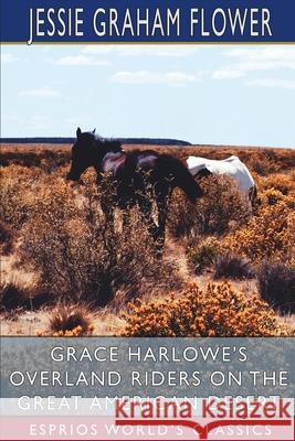 Grace Harlowe's Overland Riders on the Great American Desert (Esprios Classics) Jessie Graham Flower 9781006026737 Blurb - książka
