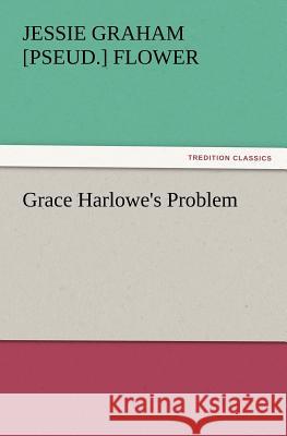 Grace Harlowe's Problem Jessie Graham Flower 9783847231509 Tredition Classics - książka