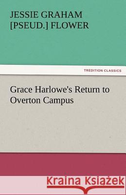 Grace Harlowe's Return to Overton Campus Jessie Graham Flower 9783842472884 Tredition Classics - książka