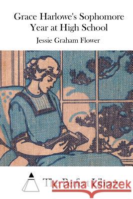 Grace Harlowe's Sophomore Year at High School Jessie Graham Flower The Perfect Library 9781514210109 Createspace - książka