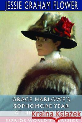 Grace Harlowe's Sophomore Year at High School (Esprios Classics) Jessie Graham Flower 9781714995622 Blurb - książka