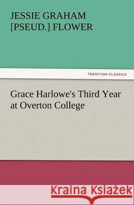 Grace Harlowe's Third Year at Overton College Jessie Graham Flower 9783847231462 Tredition Classics - książka