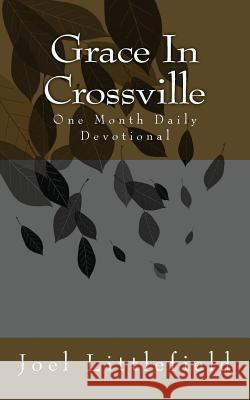 Grace In Crossville: Thoughts & Devotions Littlefield, Joel S. 9781494935658 Createspace - książka