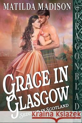 Grace in Glasgow: A Scottish Historical Romance Matilda Madison 9781969349041 Dragonblade Publishing, Inc. - książka