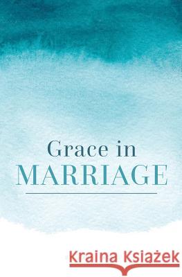 Grace in Marriage John Yates 9781986396622 Createspace Independent Publishing Platform - książka