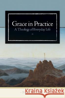 Grace in Practice: A Theology of Everyday Life Paul F. M. Zahl 9780802828972 Wm. B. Eerdmans Publishing Company - książka