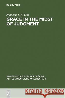 Grace in the Midst of Judgment: Grappling with Genesis 1-11 Lim, Johnson T. K. 9783110174205 Walter de Gruyter - książka