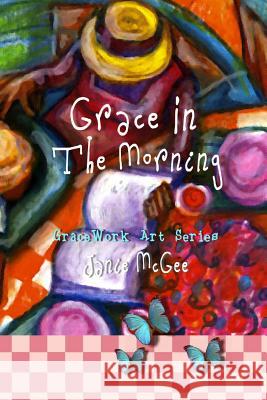 Grace In The Morning: GraceWork Art Series McGee, Janie 9781475136012 Createspace - książka