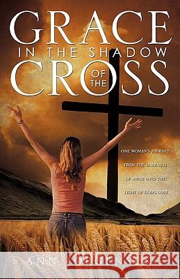 Grace in the Shadow of the Cross Ann Jorgensen 9781609576141 Xulon Press - książka