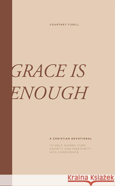 Grace is Enough: A Christian Devotional for Women to Turn Anxiety and Insecurities into Confidence Courtney Fidell 9781950968121 Paige Tate & Co - książka