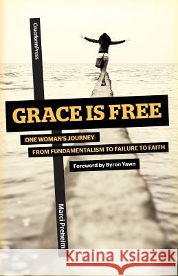 Grace Is Free: One Woman's Journey from Fundamentalism to Failure to Faith Marci Preheim 9781936760862 Cruciform Press - książka