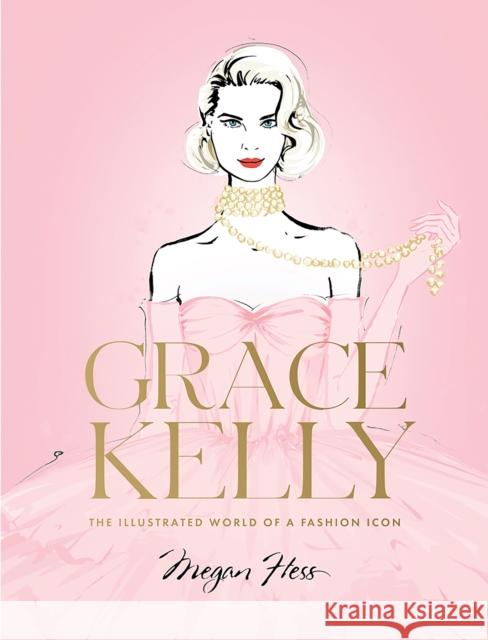 Grace Kelly: The Illustrated World of a Fashion Icon Megan Hess 9781743798416 Hardie Grant Books - książka