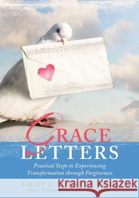 Grace Letters: Practical Steps to Experiencing Transformation Through Forgiveness Emily Edwards 9780981670966 Living Hope Publishing - książka