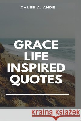 Grace Life Inspired Quotes Caleb A Ande 9798491661626 Independently Published - książka