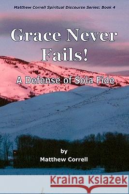 Grace Never Fails Matthew Correll 9781456320935 Createspace - książka