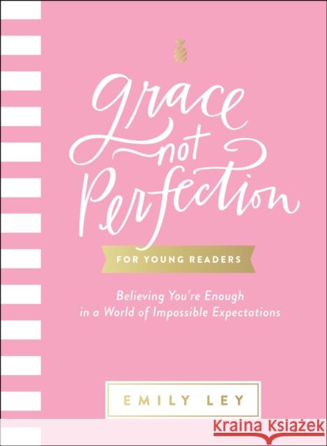 Grace, Not Perfection for Young Readers: Believing You're Enough in a World of Impossible Expectations Emily Ley 9781400220014 Thomas Nelson - książka
