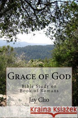 Grace of God: Bible Study on Book of Romans Jay Cho 9781975629540 Createspace Independent Publishing Platform - książka