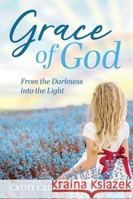 Grace of God: From the Darkness into the Light Cathy Crist 9798890419835 Trilogy Christian Publishing - książka