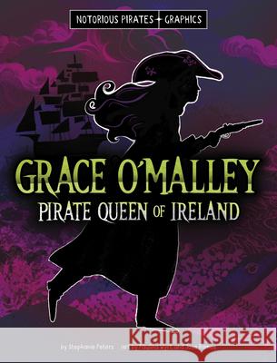 Grace O'Malley, Pirate Queen of Ireland Stephanie Peters Paulina Wyrt 9781669069768 Capstone Press - książka