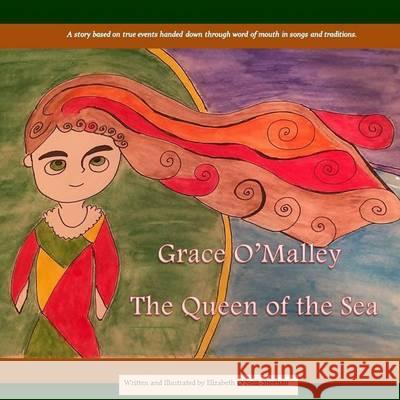 Grace O'Malley: The Queen of the Sea Elizabeth O'Neill-Sheehan 9781682732205 Elizabeth O'Neill-Sheehan - książka