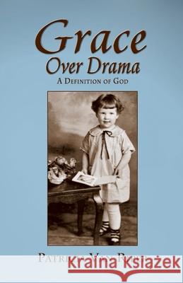 Grace Over Drama, A Definition of God Patricia Van Riper 9781614937845 Peppertree Press - książka